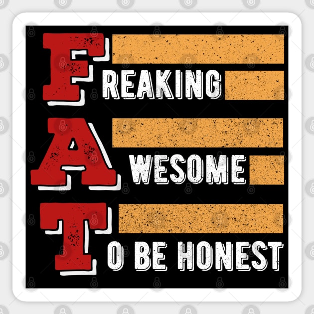Freaking Awesome To Be Honest v2 - Proud Fat Sticker by Dener Queiroz